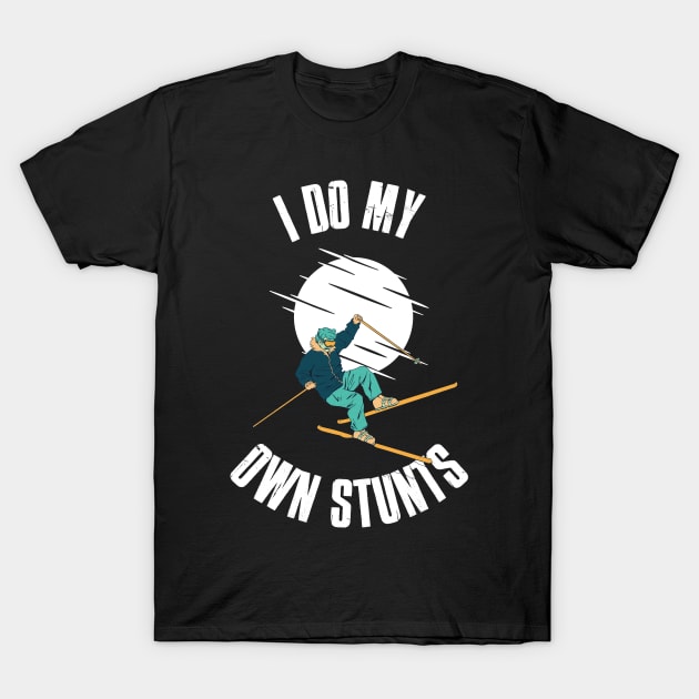 I Do My Own Stunts Skiing Funny Skiing Gift T-Shirt by CatRobot